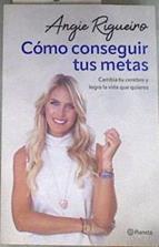 Cómo conseguir tus metas: Cambia tu cerebro y logra la vida que quieres | 176834 | Angie Rigueiro