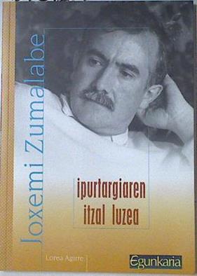 Joxemi Zumalabe: ipurtargiaren itzal luzea | 127572 | Agirre Dorronsoro, Lorea