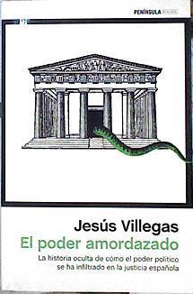 El poder amordazado : la historia oculta de cómo el poder político se ha filtrado en la justicia esp | 143860 | Villegas Fernández, Jesús