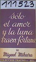 Sólo el amor y la luna traen la fortuna | 111523 | Miguel Mihura