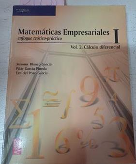 Matematicas Empresariales I Enfoque Teorico-Practico Vol.2 Calculo Diferencial | 39981 | Blanco Garcia, Susan/Garcia Pineda., Pilar/Del Pozo Garcia, Eva