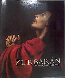 Zurbarán : la obra final, 1650-1664 | 168790 | Pérez Sánchez, Alfonso E./Depende, Odile