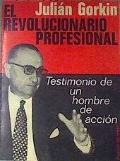 El Revolucionario profesional Testimonio de un hombre de acción | 179380 | Gorkin, Julián