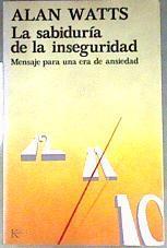 Sabiduría de la inseguridad, la: mensaje para una era de ansiedad | 186867 | Watts, Alan