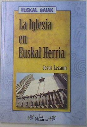 La Iglesia en Euskal Herria | 132145 | Lezaun, Javier