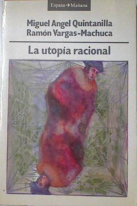 La utopía racional | 124088 | Quintanilla, Miguel Ángel/Vargas-Machuca, Ramón