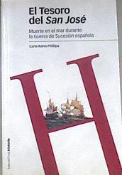 El tesoro del San José MUERTE EN EL MAR DURANTE LA GUERRA DE SUCESIÓN ESPAÑOLA | 172547 | Phillips, Carla Rahn