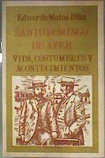 Santo Domingo de la Ayer. Vida, costumbres y acontecimientos | 184859 | MATOS DÍAZ, Eduardo.