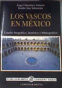 Los vascos en México  estudio biográfico, histórico y bibliográfico | 177303 | Koldo San Sebastián, Angel Martínez Salazar