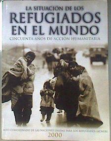 La situación de los refugiados en el mundo 2000: cincuenta años de acción humanitaria | 186957 | Oficina del Alto Comisionado de las Naciones Unida
