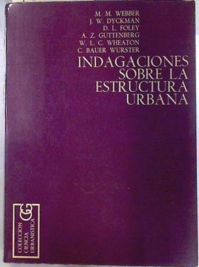 Indagaciones sobre la estructura urbana | 133520 | Webber, Melvin M./DYCKMAN/FOLEY/GUTTENBERG/WHEATON/WURSTER