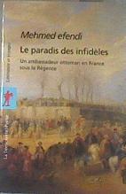 Le paradis des infidéles. Un ambassadeur ottoman en France sous la Régence | 179121 | Mehmed Efendi