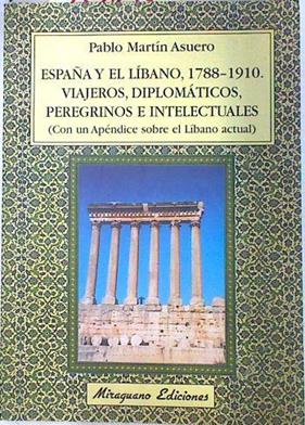 España y el Líbano 1788-1910: viajeros, diplomáticos, peregrinos e intelectuales | 74078 | Martín Asuero, Pablo