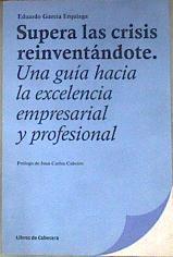 Supera las crisis reinventándote  una guía hacia la excelencia empresarial y profesional | 178210 | García Erquiaga, Eduardo