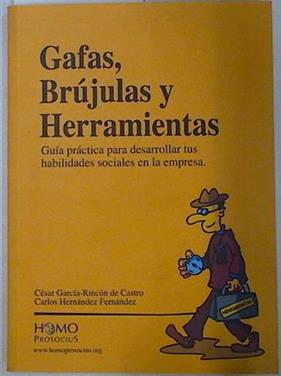 Gafas, brújulas y herramientas: guía práctica para desarrollar tus habilidades sociales en la empres | 130287 | Hernández Fernández, Carlos/García-Rincón de Castro, César