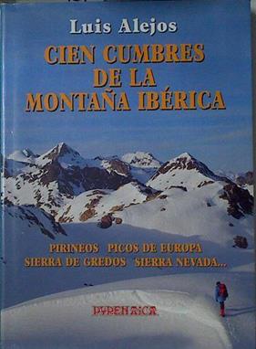 Cien Cumbres de la montaña ibérica Pirineos Picos de Europa Sierra de Gredos Sierra Nevada | 125461 | Alejos, Luis