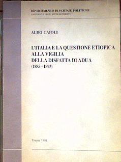 L'Italia e la questione Etiopica alla vigilia della Disfatta di Adua ( 1885 - 1893 ) | 184392 | Caioli, Aldo