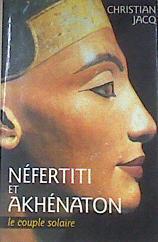Nefertiti et akhenaton Le couple solaire Néfertiti et Akhénaton | 172694 | Christian Jacq