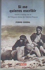 Si me quieres escribir Gloria y castigo de la 84ª Brigada Mixta del Ejército Popular | 175966 | Corral, Pedro de