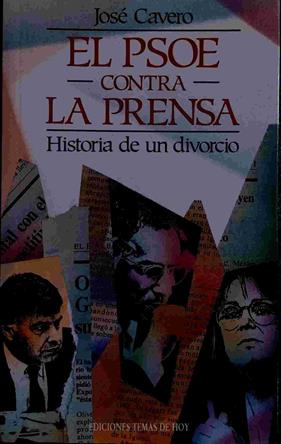 El PSOE contra la prensa Historia de un divorcio | 138711 | Cavero, José