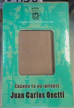 Cuando ya no importe | 84136 | Onetti, Juan Carlos