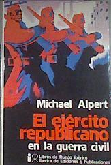 El Ejercito Repúblicano en la guerra Civil | 179684 | Alpert, Michael