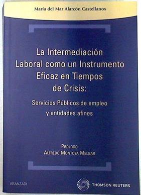 La intermediación laboral como instrumento eficaz en tiempos de crisis: servicios públicos de empleo | 133271 | Alarcón Castellanos, María del Mar