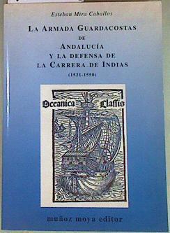 La armada guardacostas de Andalucía y la defensa de la carrera de Indias | 157393 | Mira Caballos, Esteban