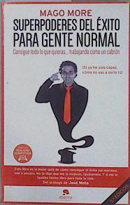 Superpoderes del éxito para gente normal : consigue todo lo que quieras-- trabajando como un cabrón | 150682 | Mago More