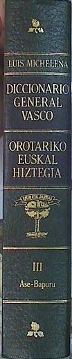 Diccionario General Vasco Orotariko Euskal Hiztegia T III Ase - Bapuru | 141629 | Michelena, Luis
