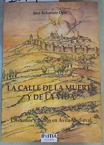 La calle de la muerte y de la vida: cristianos y judios en Ávila Medieval | 167467 | Belmonte Díaz, José