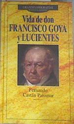 Vida de don Francisco de Goya y Lucientes | 175747 | Castán Palomar, Fernando
