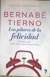 Los pilares de la felicidad : 30.000 días para una vida en plenitud | 182352 | Tierno, Bernabé (1940- )