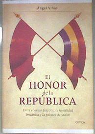 El honor de la República entre el acoso fascista la hostilidad británica y la política de Stalin | 181895 | Viñas Martín, Ángel