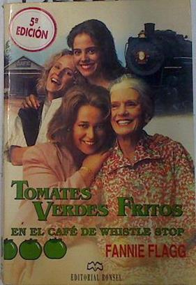 Tomates verdes fritos en el café de Whistle Stop | 132327 | Flagg, Fannie/Traductor Víctor Pozanco