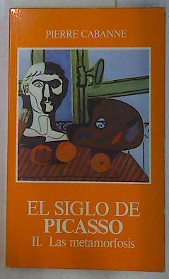 El siglo de Picasso II Las metamorfosis 1912- 1937 | 130890 | Cabanne, Pierre