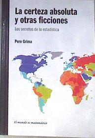 La certeza absoluta y otras ficciones Los secretos de la estadística | 172618 | Grima, Pere