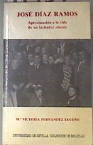 José Díaz Ramos aproximación a la vida de un luchador obrero | 179376 | Fernández Luceño, María Victoria