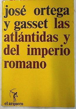 Las atlántidas y del imperio romano | 73750 | Ortega y Gasset, José