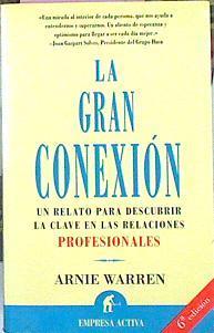 La Gran Conexion. Relato Para Descubrir La clave en las relaciones profesionales | 39271 | Warren, Arnie