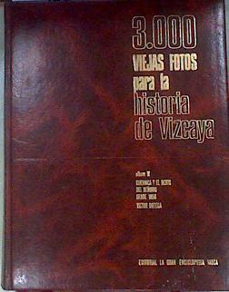 Tres mil viejas fotos para la Historia de Vizcaya Tomo III Guernica y el resto del Señorio desde | 174162 | Ortega, Victor