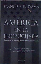 América en la encrucijada Democracia, Poder Y Herencia Neoconservadora | 168923 | Fukuyama, Francis/Dols Gallardo, Gabriel