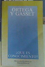 Qué es conocimiento? | 156379 | Ortega y Gasset, José