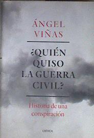 Quién quiso la guerra civil historia de una conspiración | 178515 | Ángel Viñas