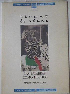 Tirant Lo Blanc Las Palabras Como Hechos | 67775 | Vargas Llosa Mario