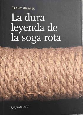 La dura leyenda de la soga rota : y otros relatos | 187393 | Werfel, Franz (1890-1945)