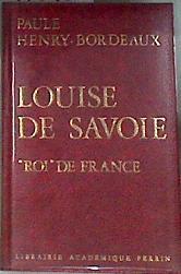Louise De Savoie Roi de France | 176180 | Paule Henry-Bordeaux