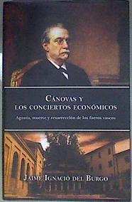 Canovas y Los Conciertos Economicos. Agonia, muerte y resurreccion de los fueros vascos | 182003 | del Burgo, Jaime Ignacio