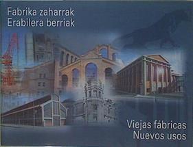 Fabrika zaharrak, Erabilera berriak / Viejas Fábricas, nuevos usos | 148970 | Zabala, Marta, Bergeron, Louis/Asociación Vasca del Patrimonio Industrial y Obra