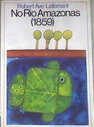NO Rio Amazonas (1859) | 179888 | Robert Ave-Lallemant